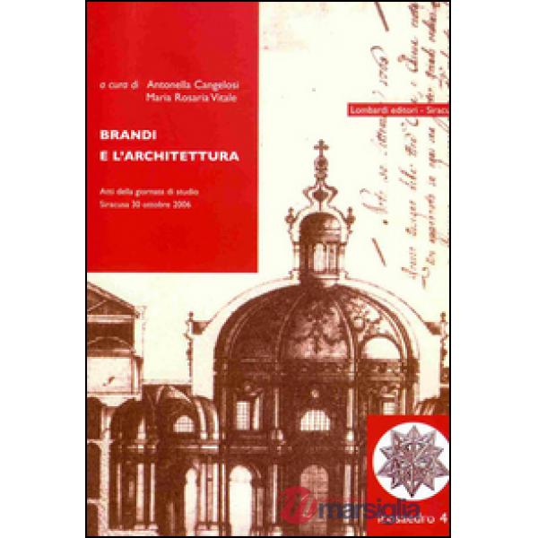 Brandi e l'architettura. Atti della Giornata di studio (Siracusa, 30 ottobre 200