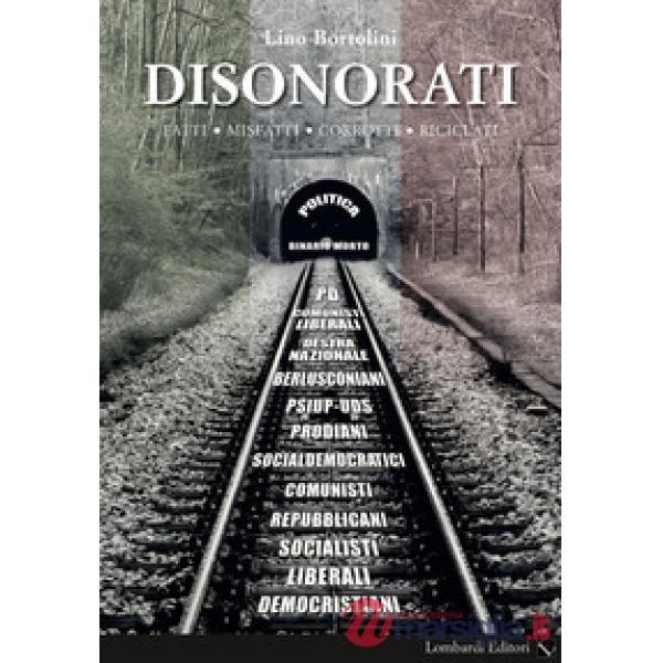 Disonorati. Fatti, misfatti, corrotti, riciclati. Politica binario morto