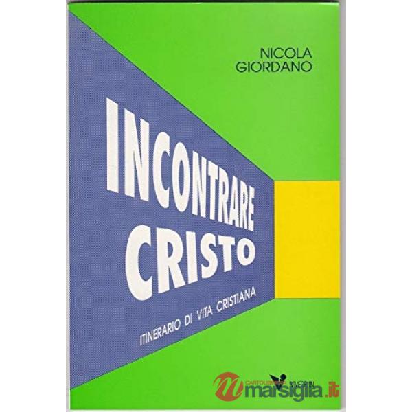 Incontrare Cristo. Itinerario di vita cristiana. Vol. 1
