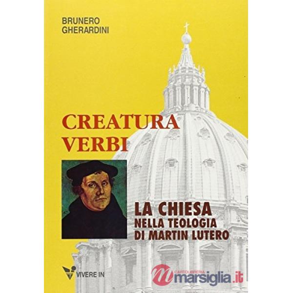 Creatura Verbi. La Chiesa nella teologia di Martin Lutero