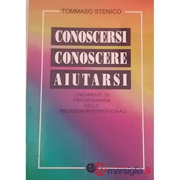 Conoscersi, conoscere, aiutarsi. Lineamenti di psicodinamica delle relazioni interpersonali
