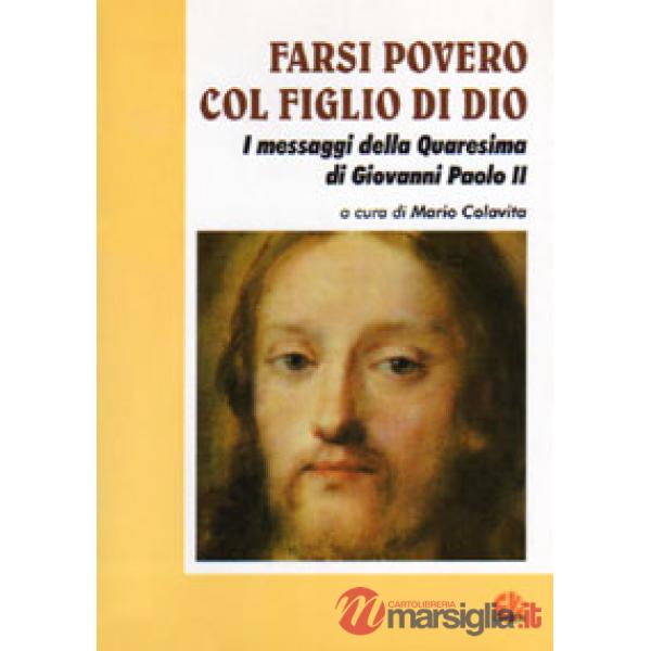 Farsi povero col figlio di Dio. I messaggi della Quaresima di Giovanni Paolo II
