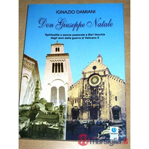Don Giuseppe Natale. Spiritualità e azione pastorale a Bari vecchia dagli anni della guerra al Vaticano II