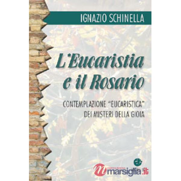 Eucaristia e il rosario. Contemplazione eucaristica dei misteri della gioia (L')