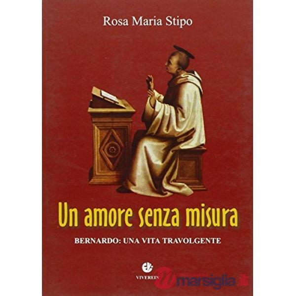 Amore senza misura. Bernardo: una vita travolgente (Un)