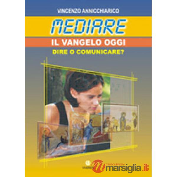 Mediare il Vangelo oggi. Dire o comunicare?