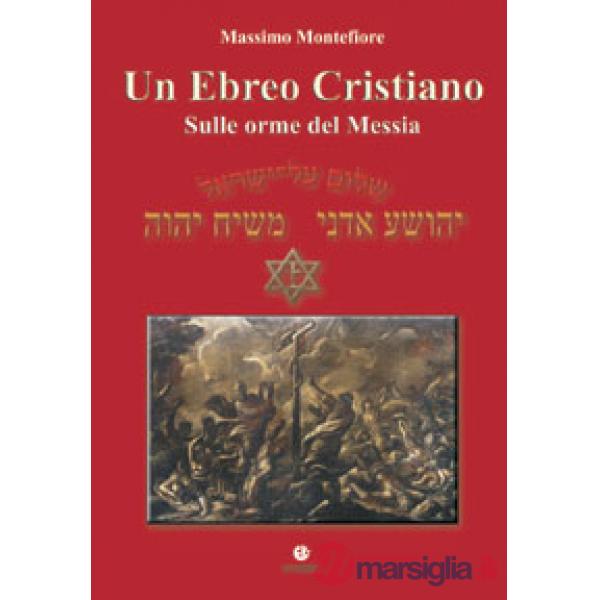 Ebreo cristiano. Sulle orme del Messia (Un)