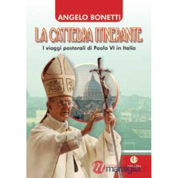 Cattedra itinerante. I viaggi pastorali di Paolo VI in Italia (La)