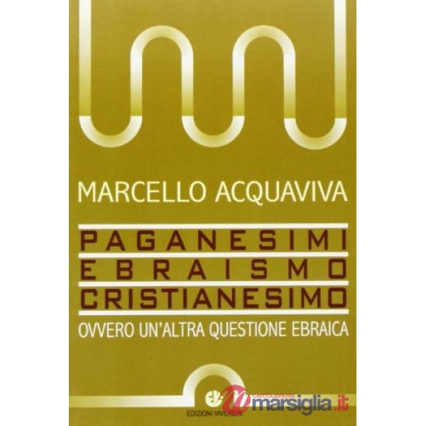 Paganesimi, ebraismo, cristianesimo. Ovvero un'altra questione ebraica