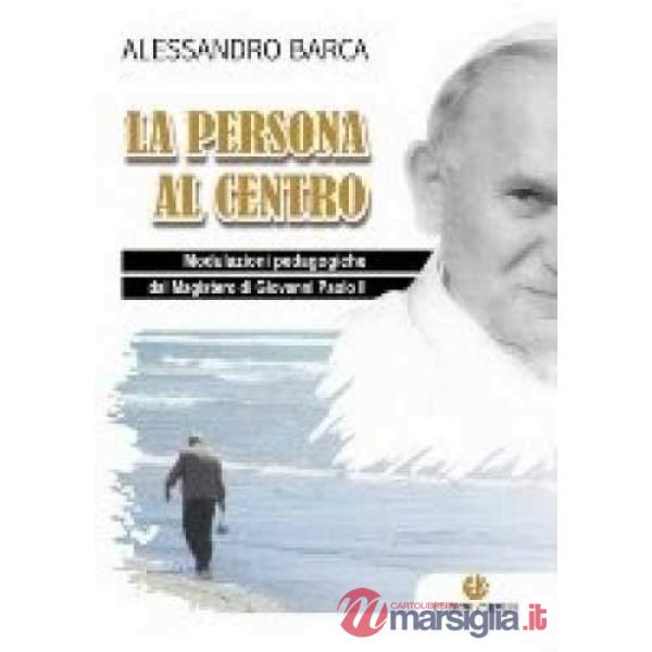 Persona al centro. Modulazioni pedagogiche dal magistero di Giovanni Paolo II (La)
