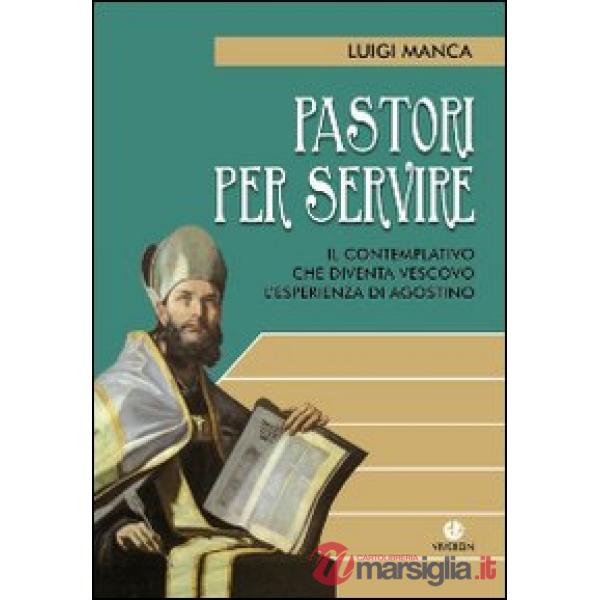 Pastori per servire. Il contemplativo che diventa vescovo. L'esperienza di Agostino
