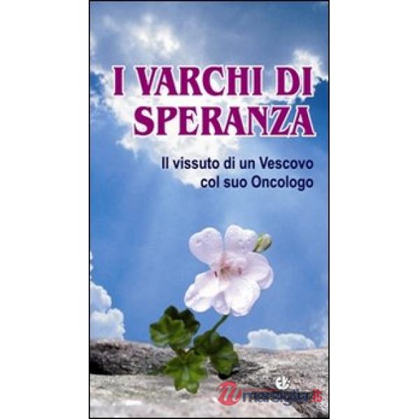Varchi di speranza. Il vissuto di un Vescovo col suo Oncologo (I)