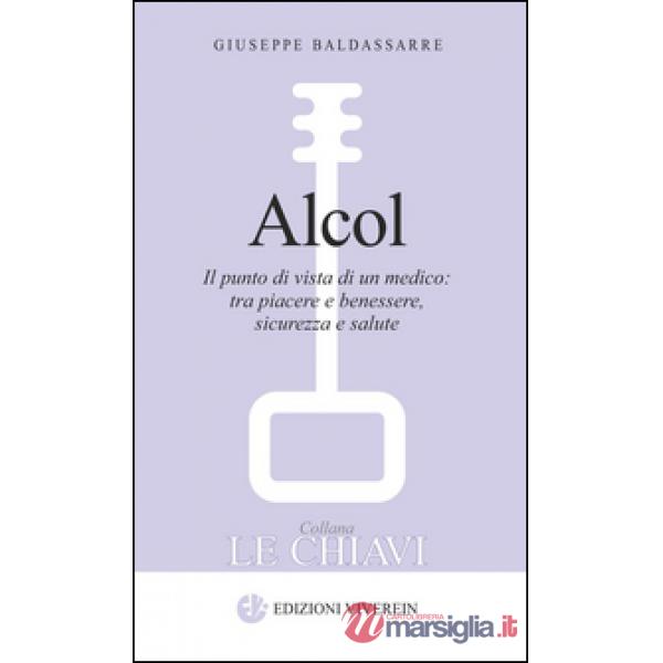 Alcol. Il punto di vista di un medico: tra piacere e benessere, sicurezza e salute