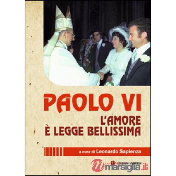 Paolo VI. L'amore è legge bellissima