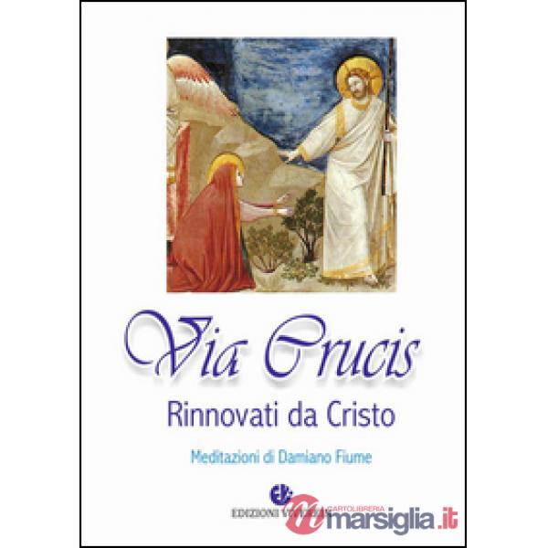 Via Crucis. Rinnovati da Cristo. Meditazioni