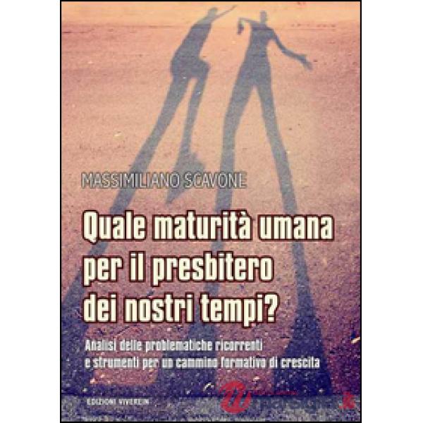 Quale maturità umana per il presbitero dei nostri tempi? Analisi delle problematiche ricorrenti e strumenti per un cammino forma