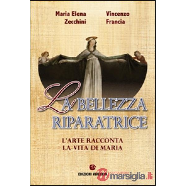 Bellezza riparatrice. L'arte racconta la vita di Maria (La)