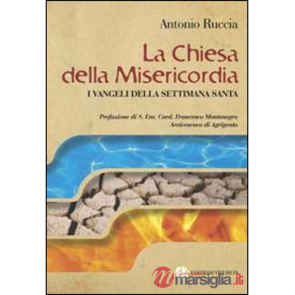 Chiesa della Misericordia. I Vangeli della settimana santa (La)