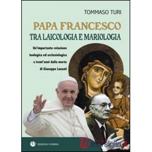Papa Francesco tra laicologia e mariologia. Un'importante relazione teologica ed ecclesiologica a trent'anni dalla morte di Gius