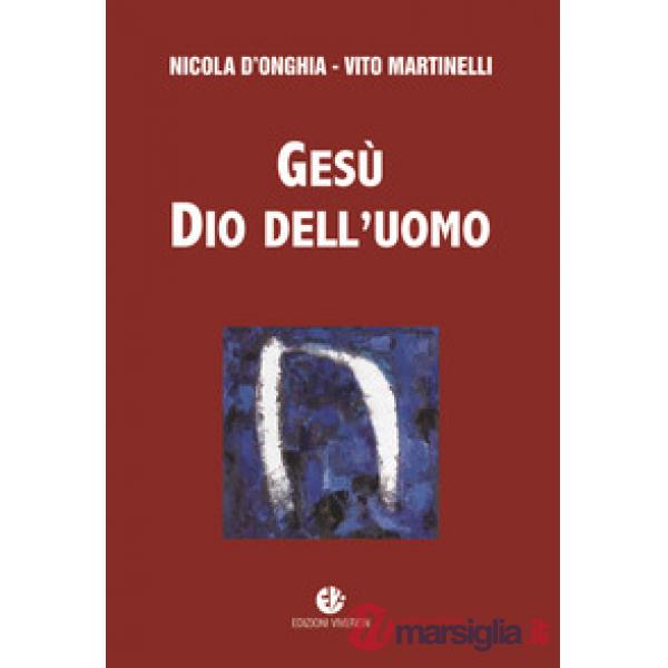 Gesù dio dell'uomo. Nuova ediz.
