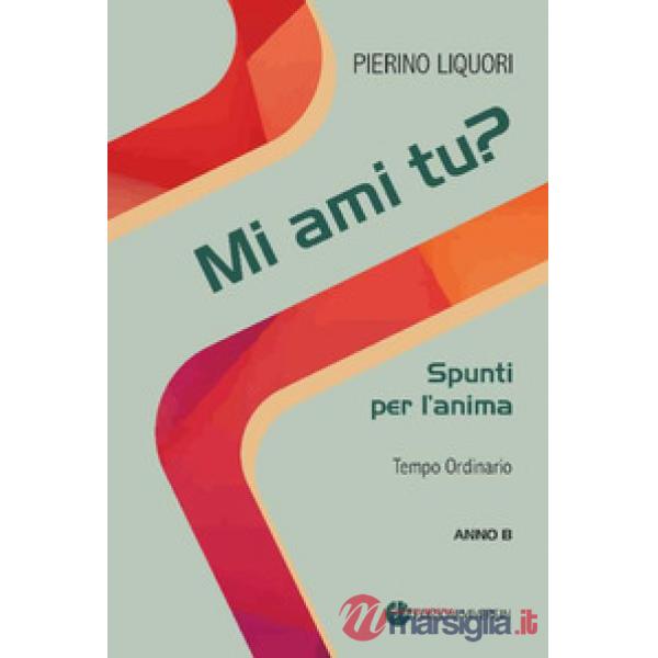Mi ami tu? Spunti per l'anima. Tempo Ordinario. Anno B