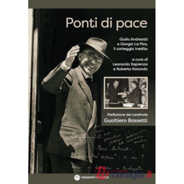 Ponti di pace. Giulio Andreotti e Giorgio La Pira, il carteggio inedito