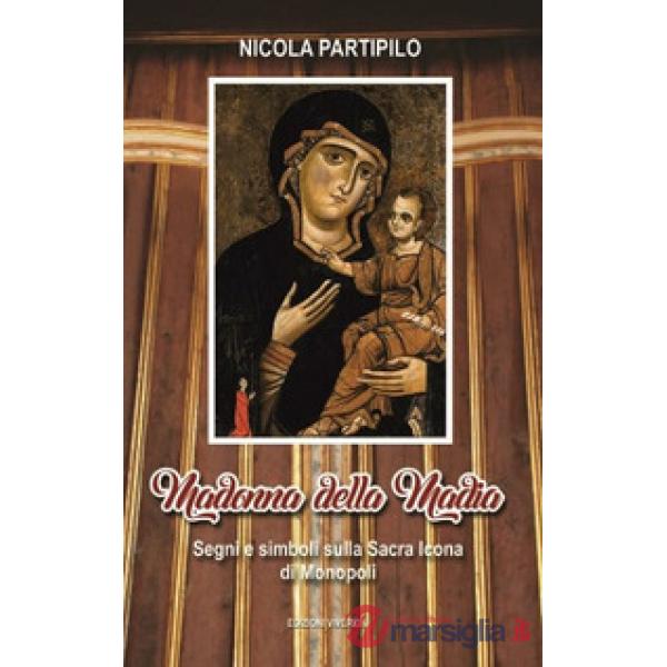 Madonna della Madia. Segni e simboli sulla Sacra Icona di Monopoli. Ediz. illustrata