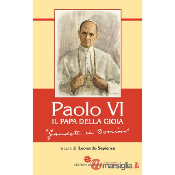 Paolo VI, il Papa della gioia. «Gaudete in Domino»
