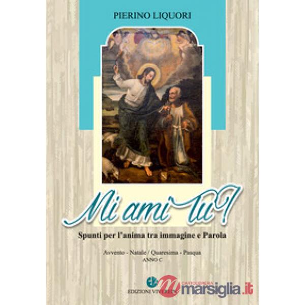 Mi ami tu? Spunti per l'anima. Avvento. Natale. Quaresima. Pasqua. Anno C