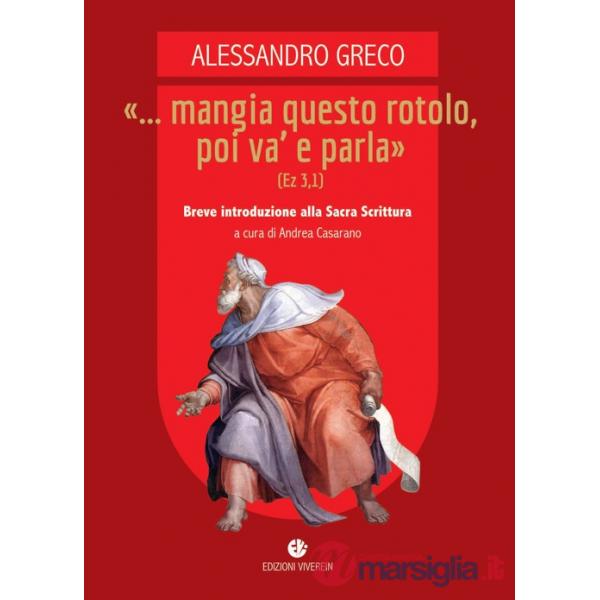 «... Mangia questo rotolo, poi va' e parla» (Ez 3,1). Breve introduzione alla Sacra Scrittura