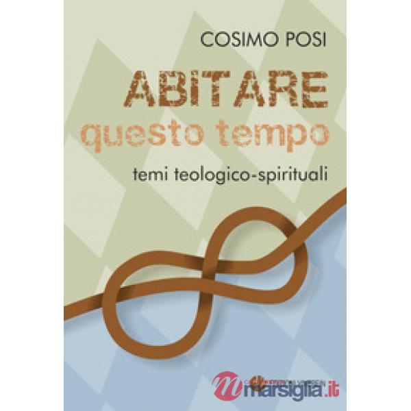 Abitare questo tempo. Temi teologico-spirituali