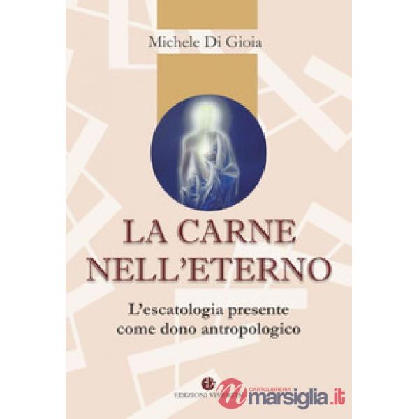 Carne nell'eterno. L'escatologia presente come dono antropologico (La)