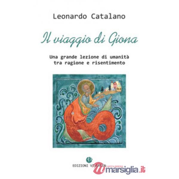 Viaggio di Giona. Una grande lezione di umanità tra ragione e risentimento (Il)
