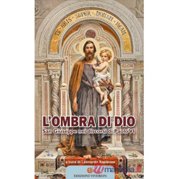 Ombra di Dio. San Giuseppe nei discorsi di Paolo VI (L')