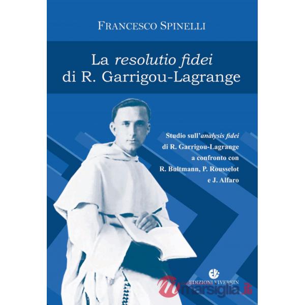 Resolutio fidei di R. Garrigou-Lagrange. Studio sull'analysis fidei di R. Garrigou-Lagrange a confronto con R. Bultmann, P Rouss