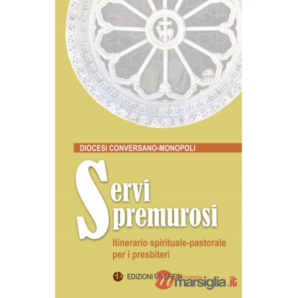 Servi premurosi. Itinerario spirituale-pastorale per i presbiteri. Ediz. integrale