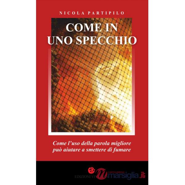 Come in uno specchio. Come l'uso della parola migliore può aiutare a smettere di fumare. Ediz. integrale