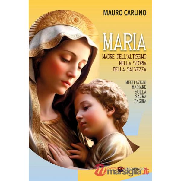 Maria, madre dell'Altissimo nella storia della salvezza. Meditazioni mariane sulla Sacra Pagina