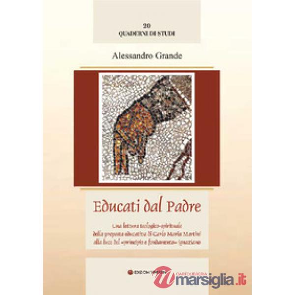 Educati dal Padre. Una lettura teologico-spirituale della proposta educativa di C. M. Martini alla luce del «principio e fondame