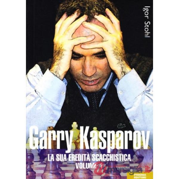 Garry Kasparov. La sua eredità scacchistica. Vol. 1