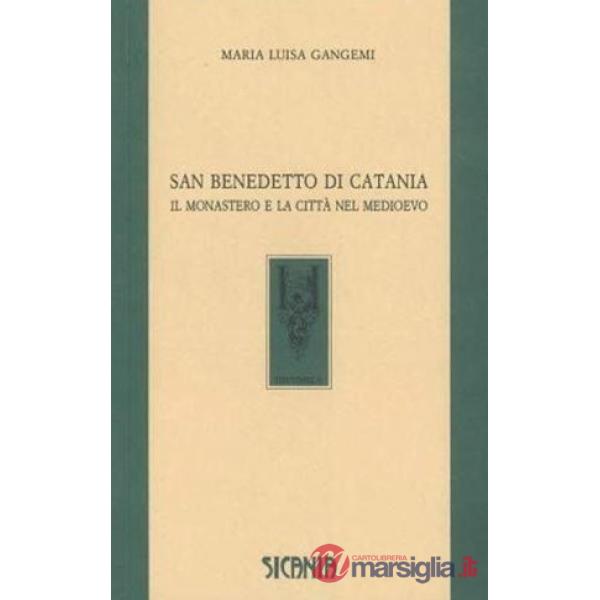 San Benedetto di Catania. Il monastero e la città nel Medioevo