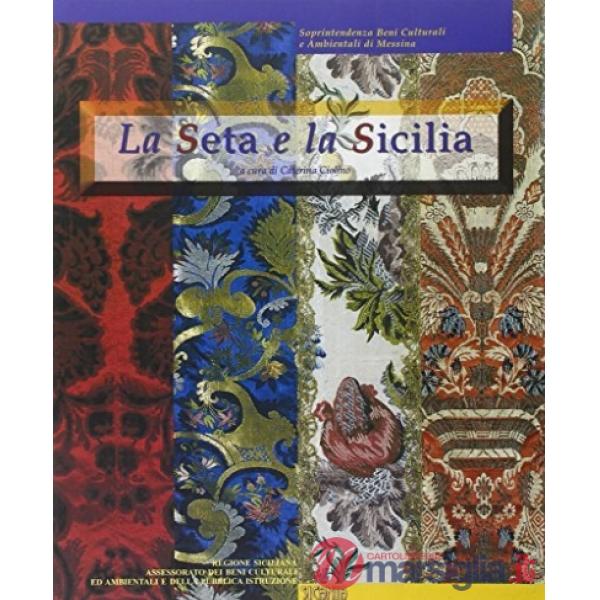 Seta e la Sicilia. Catalogo della mostra (La)
