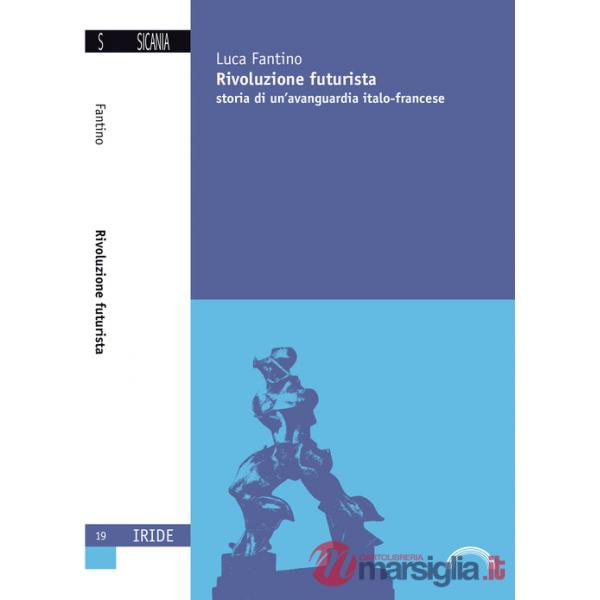 Rivoluzione futurista. Storia di un'avanguardia italo-francese