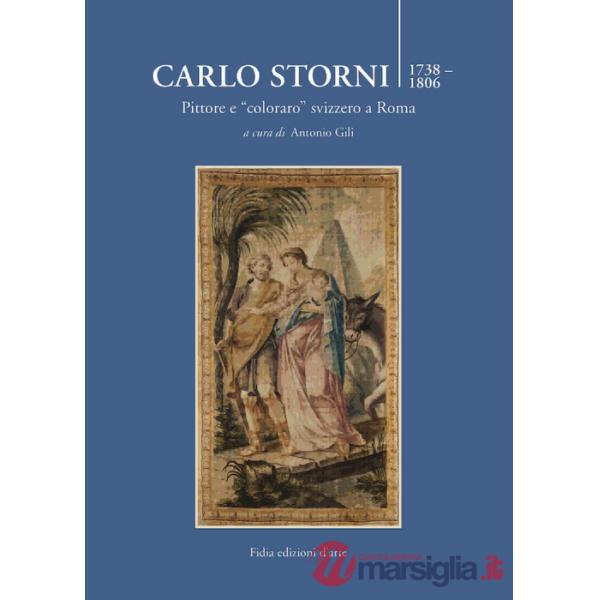 Carlo Storni 1739-1806. Pittore e «coloraro» svizzero a Roma