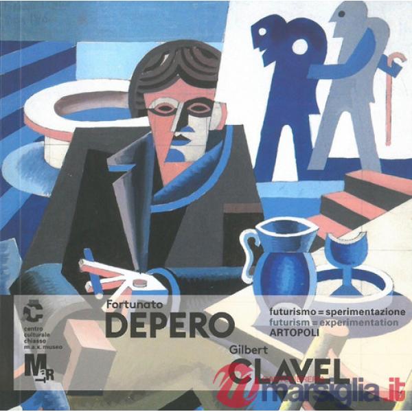Fortunato Depero e Gilbert Clavel. Futurismosperimentazione. Artopoli