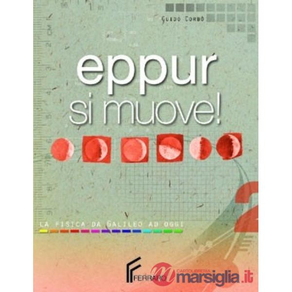 EPPUR SI MUOVE! LA FISICA DA GALILEO A OGGI