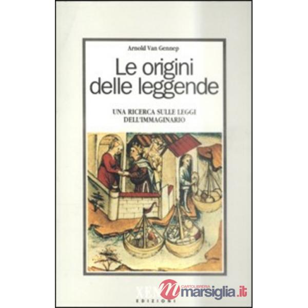 Origini delle leggende. Una ricerca sulle leggi dell'immaginario (Le)