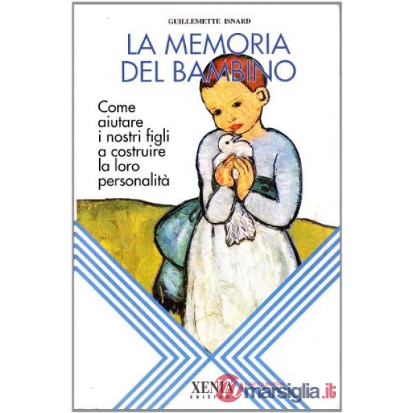 Memoria del bambino. Come aiutare i nostri figli a costruire la loro personalità (La)