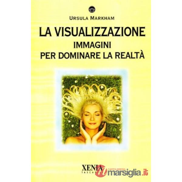 Visualizzazione. Immagini per dominare la realtà (La)