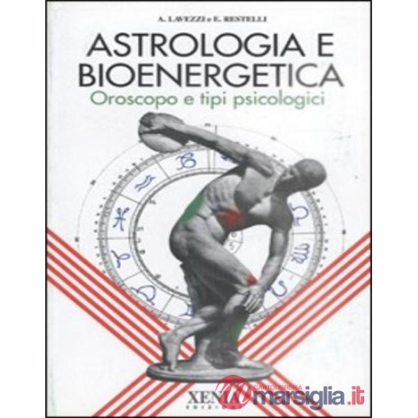 Astrologia e bioenergetica. Oroscopo e tipi psicologici